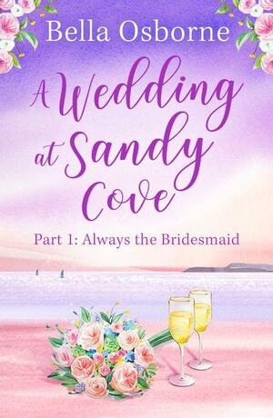 A Wedding at Sandy Cove: Part 1 (A Wedding at Sandy Cove, Book 1) by Bella Osborne