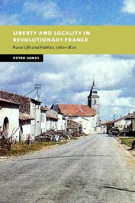 Liberty and Locality in Revolutionary France by Peter Jones