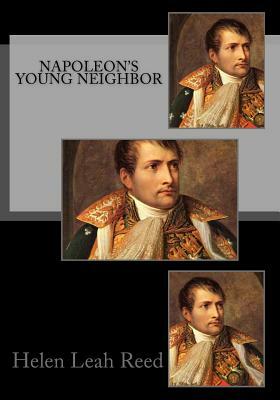 Napoleon's Young Neighbor by Helen Leah Reed