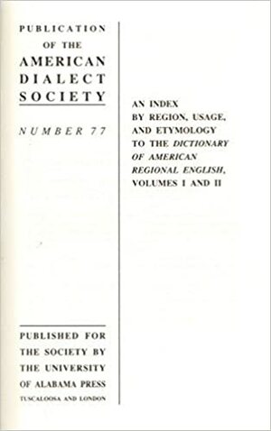 An Index By Region, Usage, And Etymology To The Dictionary Of American Regional English, Volumes I And Ii by Luanne Von Schneidemesser, Allan Metcalf