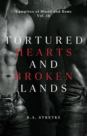 tortured hearts and broken lands by B.A. Stretke