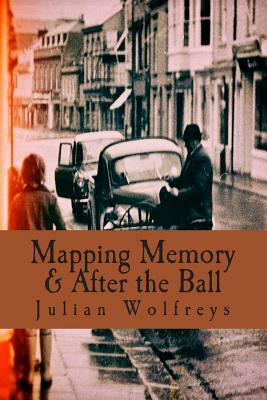 Mapping Memory & After the Ball by Julian Wolfreys