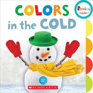 Colors in the Cold (Rookie Toddler) by Scholastic, Inc