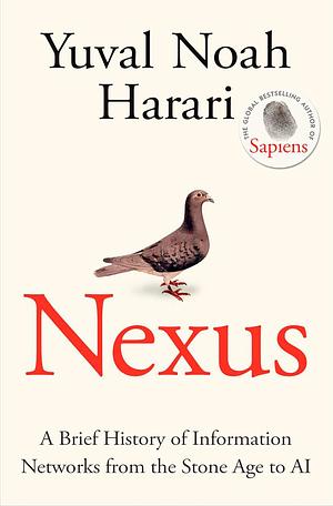 Nexus: A Brief History of Information Networks from the Stone Age to AI by Yuval Noah Harari