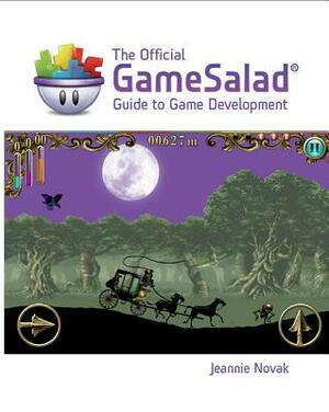 The Official Gamesalad Guide to Game Development by Gamesalad, Jeannie Novak