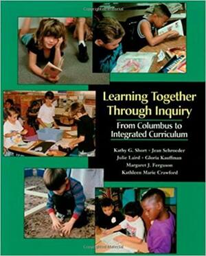 Learning Together Through Inquiry by Kathy Gnagey Short