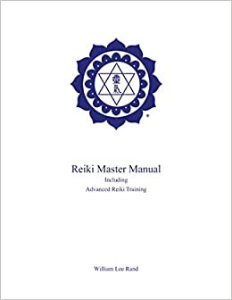 Reiki Master Manual: Including Advanced Reiki Training by William Lee Rand