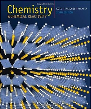 Chemistry and Chemical Reactivity by Gabriela C. Weaver, Paul M. Treichel, John C. Kotz