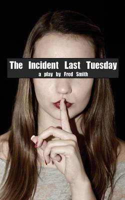 The Incident Last Tuesday by Fred Smith