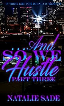 ...And So We Hustle (Part Three) by Natalie Sadè