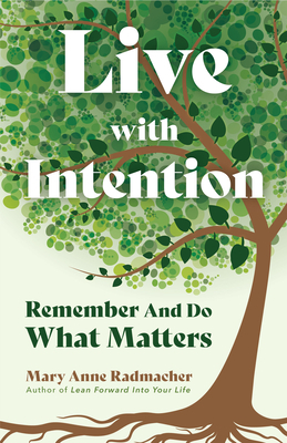 Live with Intention: Remember and Do What Matters (Positive Affirmations, Mindfulness, Motivational Quotes) by Mary Anne Radmacher