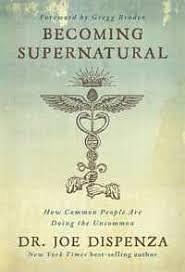 Becoming Supernatural: How Common People Are Doing the Uncommon by Joe Dispenza, Joe Dispenza