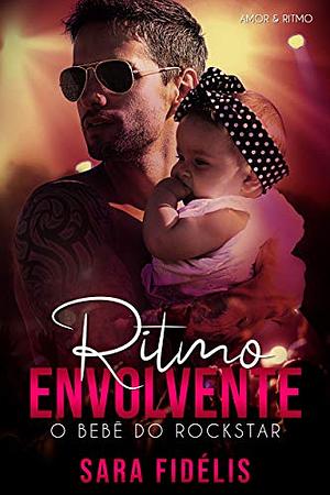 Ritmo Envolvente: O Bebê do Rockstar by Sara Fidélis