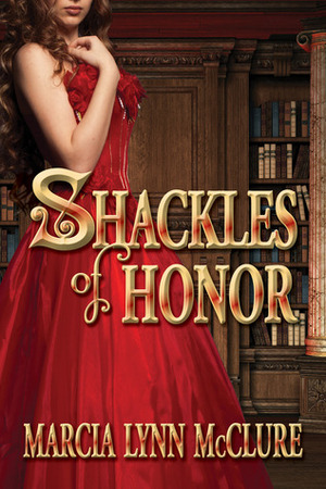 Shackles of Honor by Marcia Lynn McClure