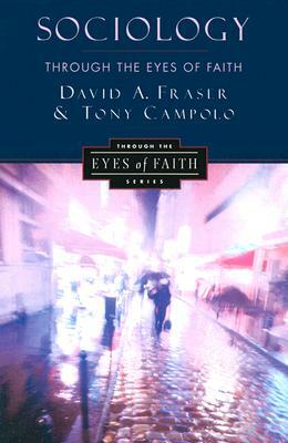 Sociology Through the Eyes of Faith by David A. Fraser, Anthony Campolo
