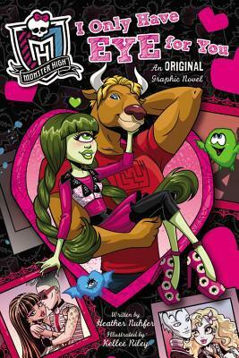 Monster High: I Only Have Eye for You: An Original Graphic Novel by Heather Nuhfer, Kellee Riley