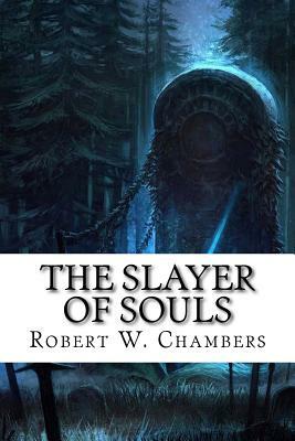The Slayer Of souls by Robert W. Chambers