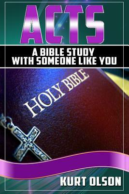 Acts: A Bible Study With Someone Like You by Kurt Olson