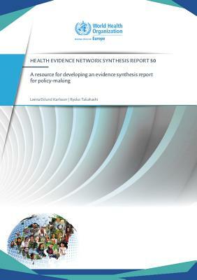 A Resource for Developing an Evidence Synthesis Report for Policy-Making by Who Regional Office for Europe