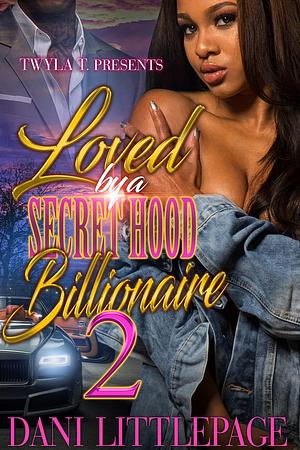 Loved by a Secret Hood Billionaire 2: Finale by Dani Littlepage, Dani Littlepage