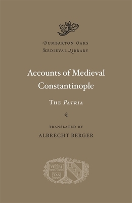 Accounts of Medieval Constantinople: The Patria by 