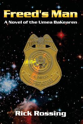 Freed's Man: A Novel of the Umea Bakearen by Rick Rossing