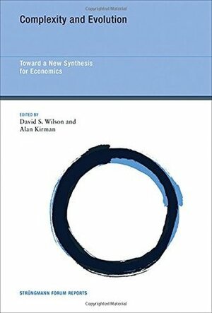 Complexity and Evolution: Toward a New Synthesis for Economics (Strüngmann Forum Reports Book 19) by David S. Wilson, Alan Kirman