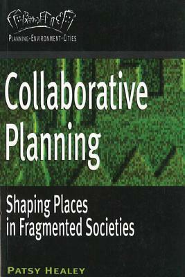 Collaborative Planning: Shaping Places in Fragmented Societies by Patsy Healey