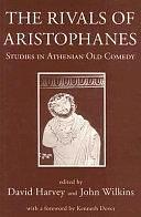 The Rivals of Aristophanes: Studies in Athenian Old Comedy by John Wilkins, F. David Harvey