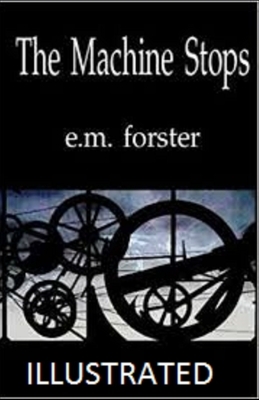 The Machine Stops Illustrated by E.M. Forster