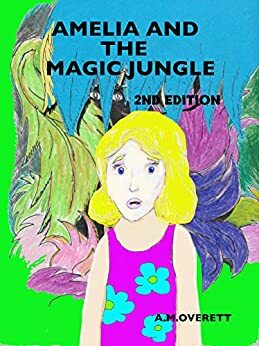 Amelia and the Magic Jungle by A.M. Overett