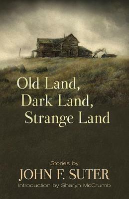 Old Land, Dark Land, Strange Land: Stories by John F. Suter