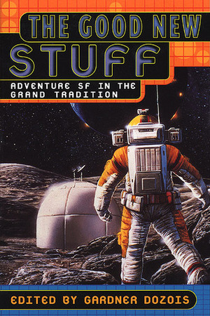 The Good New Stuff: Adventure SF in the Grand Tradition by Maureen F. McHugh, Peter F. Hamilton, Janet Kagan, George R.R. Martin, R. Garcia y Robertson, Vernor Vinge, John Varley, Michael Swanwick, Robert Reed, Tony Daniel, Walter Jon Williams, Bruce Sterling, G. David Nordley, Stephen Baxter, Paul McAuley, Mary Rosenblum, Gardner Dozois, George Turner