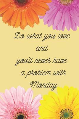 Do what you love and you'll never have a problem with Monday: How to be great at your job by Rachel Thomas