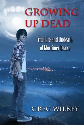 Growing Up Dead by Greg Wilkey