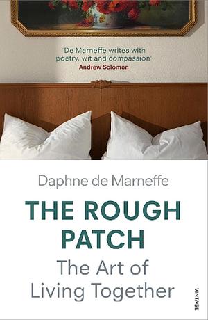 The Rough Patch: The Art of Living Together by Daphne de Marneffe