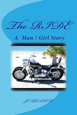 The RIDE: A Man and Girl Story by J. C. Beaver