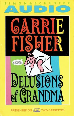 Delusions of Grandma by Carrie Fisher