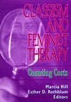 Classism and Feminist Therapy: Counting Costs by Karen Fraser Wyche, Francisca Azocar, Bonnie Chalifoux, Janet L. Wolfe, Eleanor Valdes Dwyer, Lily D. McNair, Joan F. Hertzberg, Sandra T. Azar, Helen A. Neville, Marcia Hill, Nancy Lynn Baker, Iris G. Fodor, Eleanor Roffman, Jeanne Miranda, Esther D. Rothblum, Gloria Rose Koepping, Elaine Leeder, Glenda M. Russell