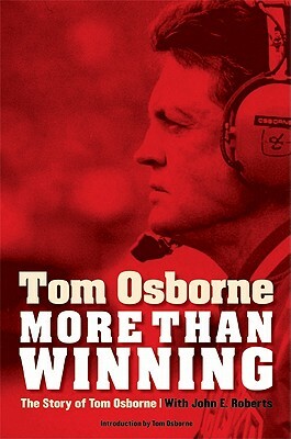 More Than Winning: The Story of Tom Osborne by Tom Osborne, John E. Roberts