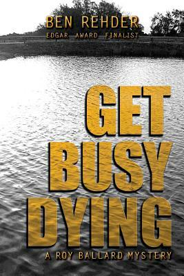 Get Busy Dying by Ben Rehder