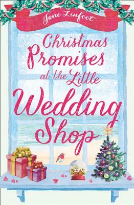 Christmas Promises at the Little Wedding Shop (the Little Wedding Shop by the Sea, Book 4) by Jane Linfoot