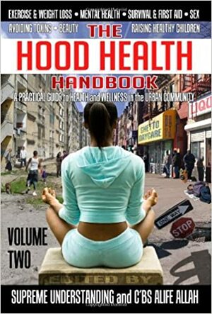The Hood Health Handbook, Volume Two by C'BS Alife Allah, Supreme Understanding