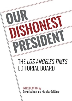 Our Dishonest President by Davan Maharaj, Nicholas Goldberg, The Los Angeles Times