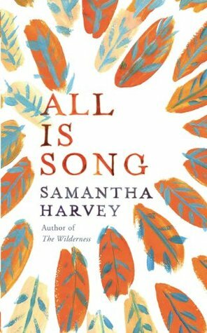 All Is Song by Samantha Harvey