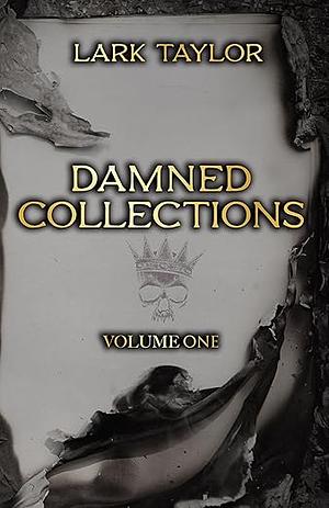 Damned Collections: Volume One (The Reckless Damned) by Lark Taylor
