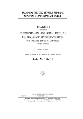 Examining the link between Fed bank supervision and monetary policy by Committee on Financial Services (house), United S. Congress, United States House of Representatives