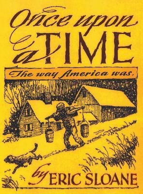 Once Upon a Time: The Way America Was by Eric Sloane