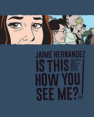 Is This How You See Me? by Jaime Hernández