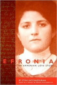 Efronia: An Armenian Love Story by Stina Katchadourian, Efronia Katchadourian